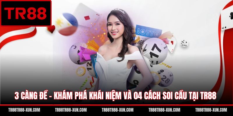 3 Càng Đề - Khám Phá Khái Niệm Và 04 Cách Soi Cầu Tại TR88