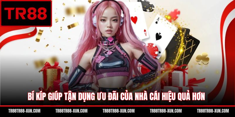 Bí kíp giúp tận dụng ưu đãi của nhà cái hiệu quả hơn