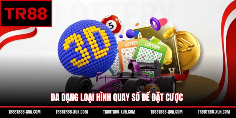 Đa dạng loại hình quay số để đặt cược