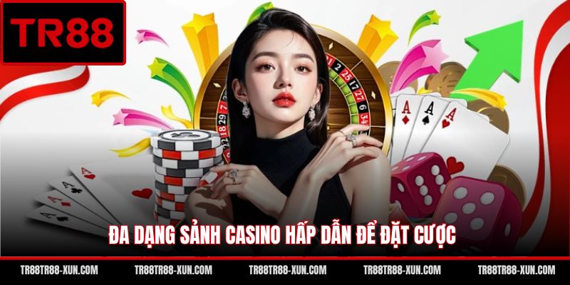 Đa dạng sảnh casino hấp dẫn để đặt cược