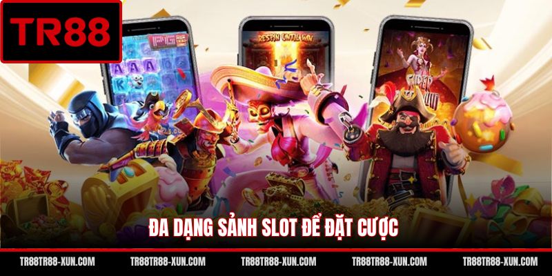 Đa dạng sảnh slot để đặt cược