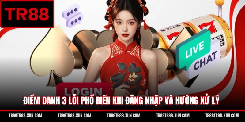 Điểm danh 3 lỗi phổ biến khi đăng nhập và hướng xử lý