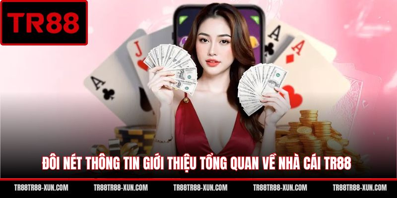 Đôi nét thông tin giới thiệu tổng quan về nhà cái TR88