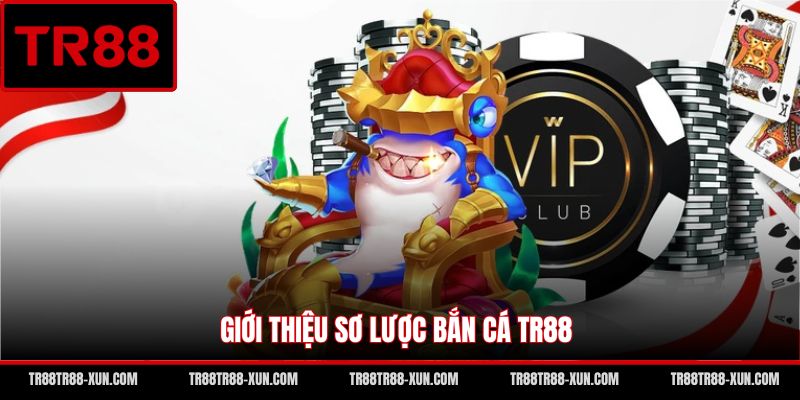 Giới thiệu sơ lược bắn cá TR88