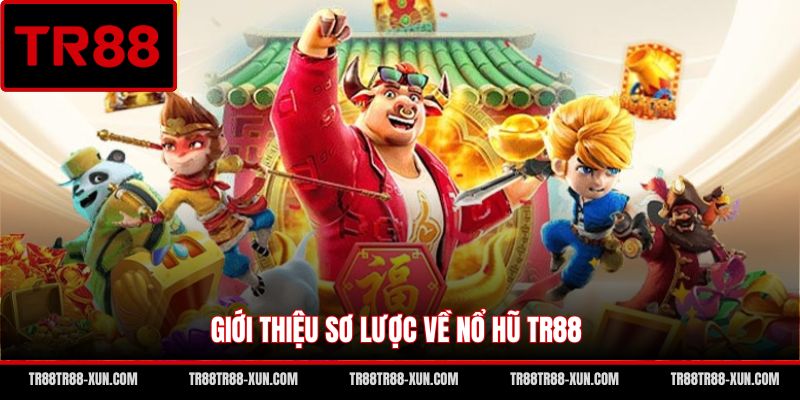 Giới thiệu sơ lược về nổ hũ TR88