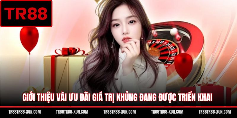 Giới thiệu vài ưu đãi giá trị khủng đang được triển khai