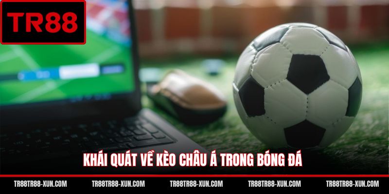Khái quát về kèo Châu Á trong bóng đá