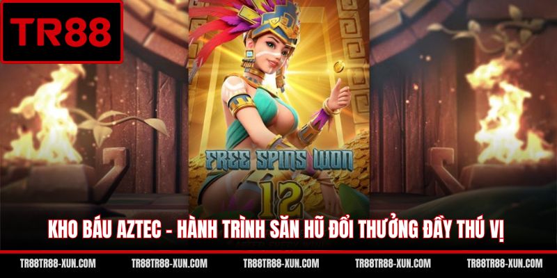 Kho Báu Aztec - Hành Trình Săn Hũ Đổi Thưởng Đầy Thú Vị