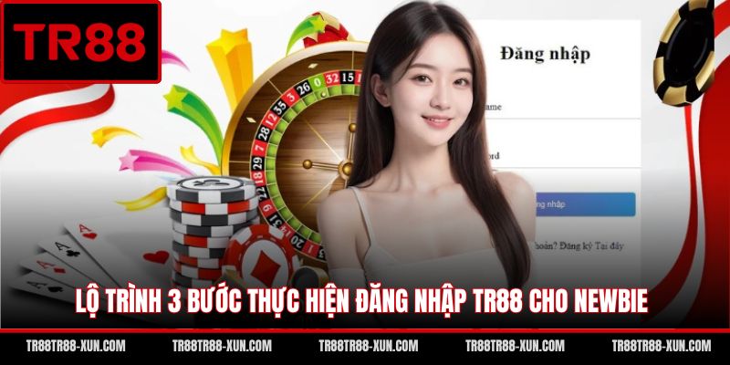 Lộ trình 3 bước thực hiện đăng nhập TR88 cho newbie