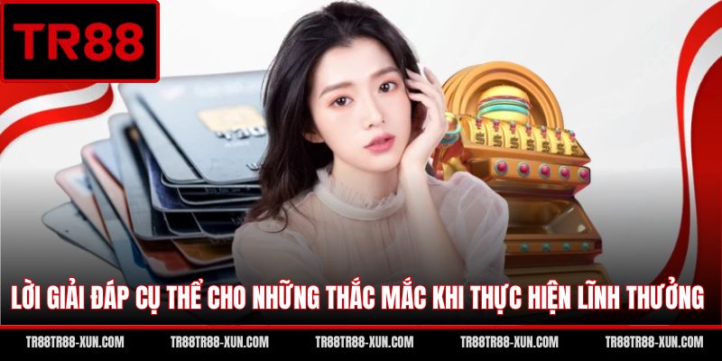 Lời giải đáp cụ thể cho những thắc mắc khi thực hiện lĩnh thưởng