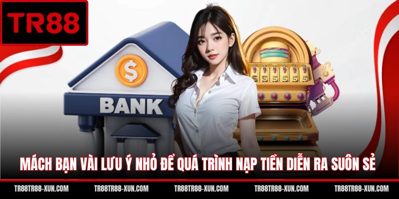 Mách bạn vài lưu ý nhỏ để quá trình nạp tiền diễn ra suôn sẻ
