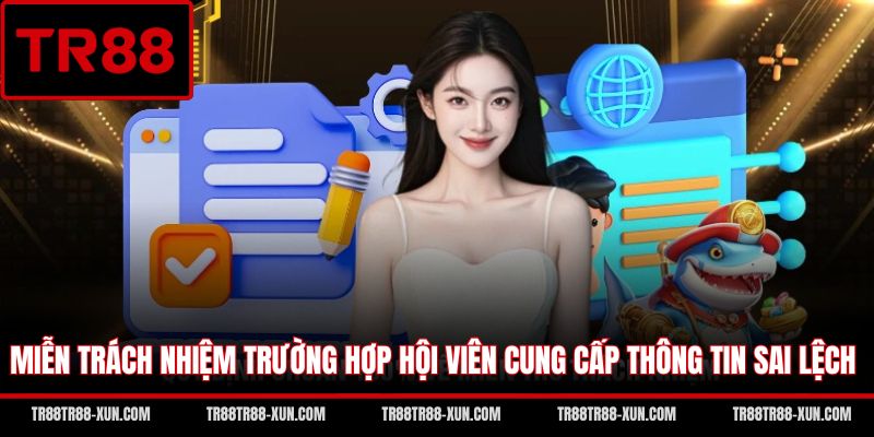 Miễn trách nhiệm trường hợp hội viên cung cấp thông tin sai lệch