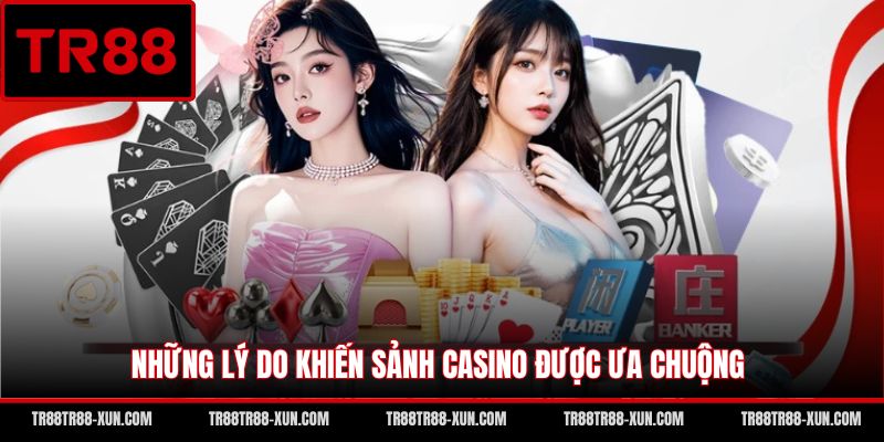 Những lý do khiến sảnh casino được ưa chuộng