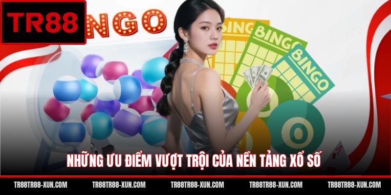 Những ưu điểm vượt trội của nền tảng xổ số