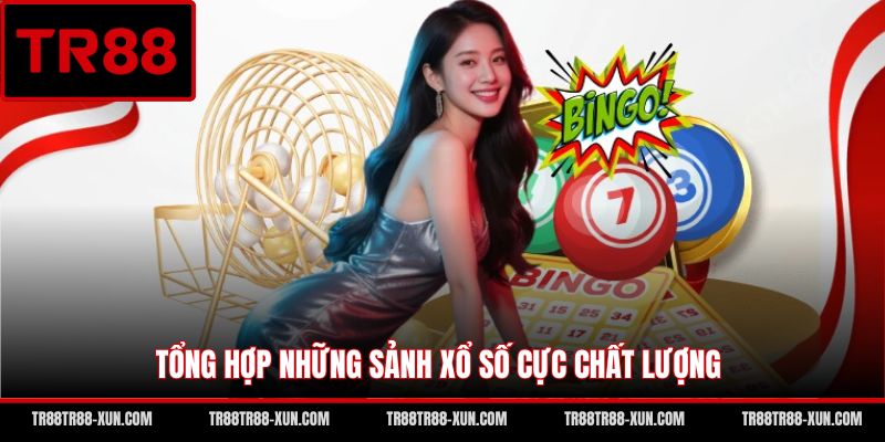 Tổng hợp những sảnh xổ số cực chất lượng