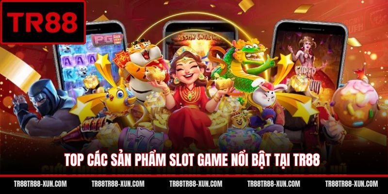 Top các sản phẩm slot game nổi bật tại TR88