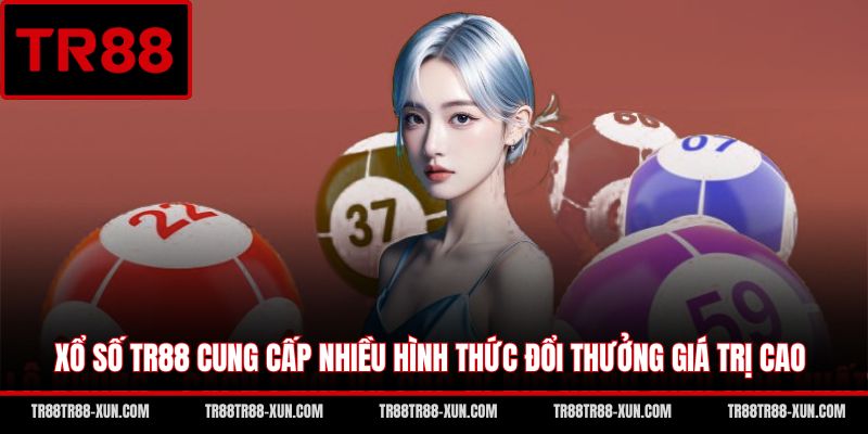 Xổ số TR88 cung cấp nhiều hình thức đổi thưởng giá trị cao